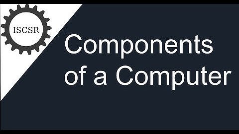 18. Components of a Computer - CS101 Introduction to Computing