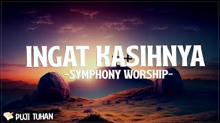 Ingat KasihNya - Symphony Worship (Lirik) Lagu Rohani Kristen Terbaru 2024