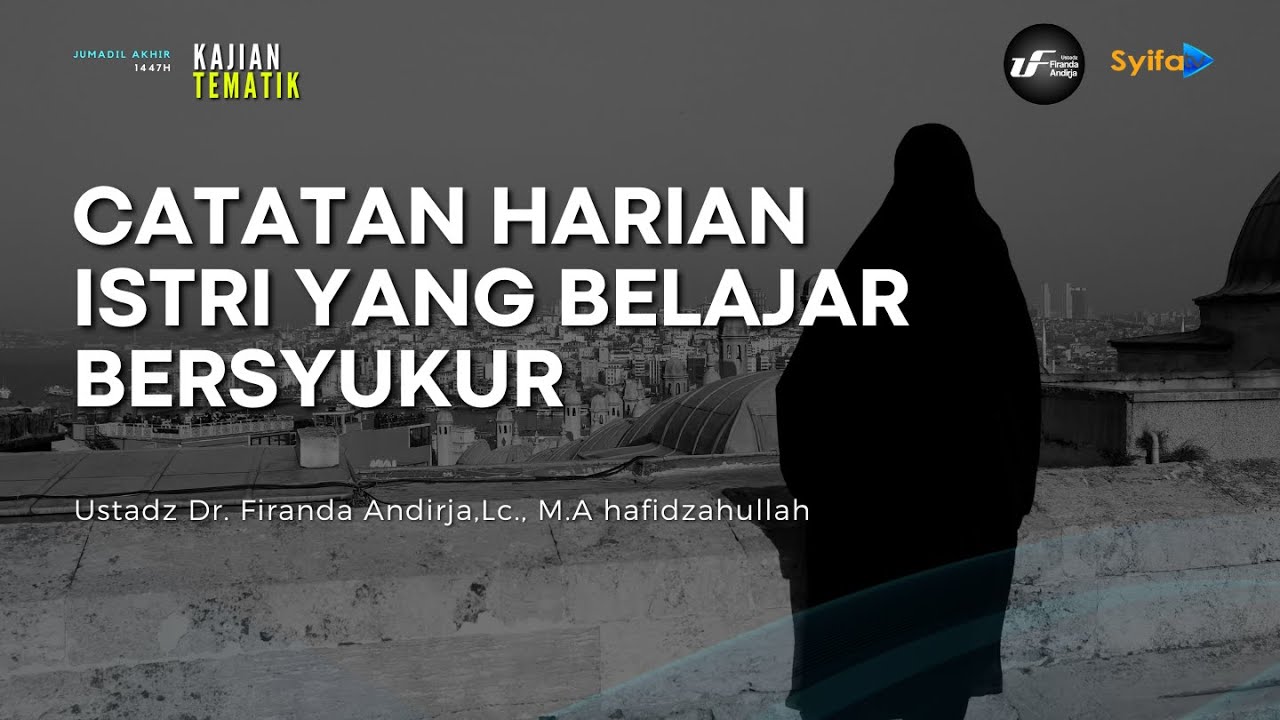 Catatan Harian Istri yang Belajar Bersyukur - Ustadz Dr. Firanda Andirja, M.A