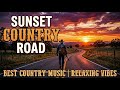 Sunset Road Country Music 🌄 Best Classic Country Songs for Driving &amp; Relaxing