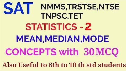 SAT/NMMS/MATHS/STATISTICS-2/Mean,Median,Mode/NTSE/TRSTSE/TNPSC/TET