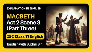 Macbeth Act 2 Scene 3 (Deel drie) | ISC Klas 11 | Engelse uitleg | Engels met Sudhir Sir