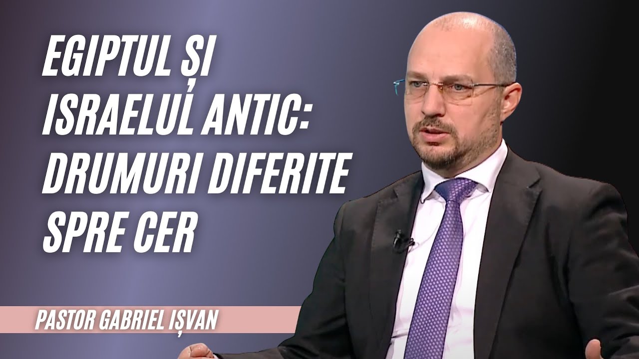 EGIPTUL ȘI ISRAELUL ANTIC: DRUMURI DIFERITE SPRE CER | Gabriel Ișvan | Adevăruri și Perspective