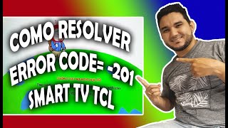 COMO RESOLVER O ERROR CODE= -201 - SMART TV TCL
