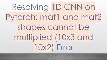 Resolving 1D CNN on Pytorch: mat1 and mat2 shapes cannot be multiplied (10x3 and 10x2) Error