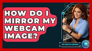 How Do I Mirror My Webcam Image? - Your Computer Companion screenshot 5