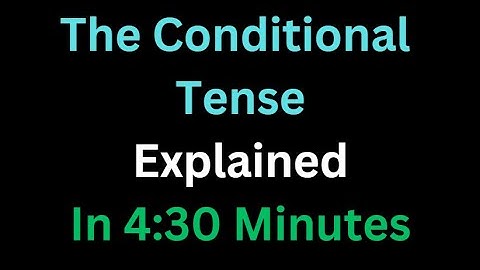 Spanish - The Conditional Tense Explained In 4 And A Half Minutes