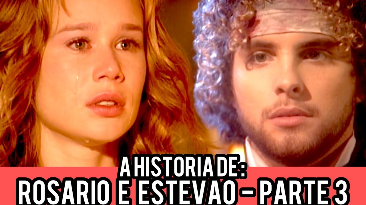A HISTÓRIA DE ROSÁRIO E ESTEVÃO- PARTE 3 - YouTube