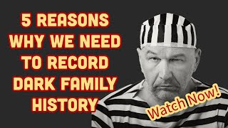 5 Reasons Why We Need To Record  Dark Family History