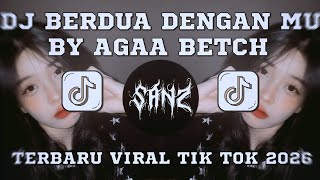 DJ BERDUA DENGAN MU PASTI LEBIH BAIK BY AGAA BETCH VIRAL TIK TOK YANG KALIAN CARI CARI TERBARU 2026