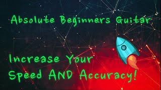 This Simple Exercise Will Increase Your Speed, Accuracy And Dexterity - Absolute Beginners Guitar