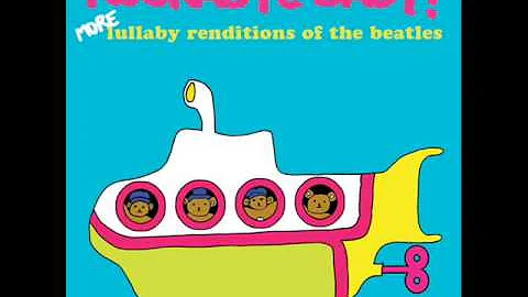 Across the Universe - Lullaby Renditions of The Beatles - Rockabye Baby!