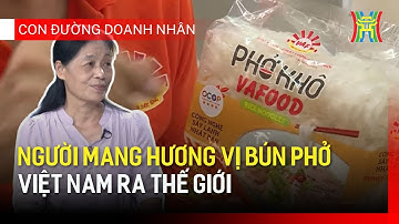 Người mang hương vị bún phở Việt Nam ra thế giới | Con đường doanh nhân