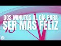 Dos minutos al día para ser más feliz. ¡Aprende este hábito!