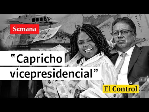 El Control a Francia Márquez y a un "costoso capricho vicepresidencial"