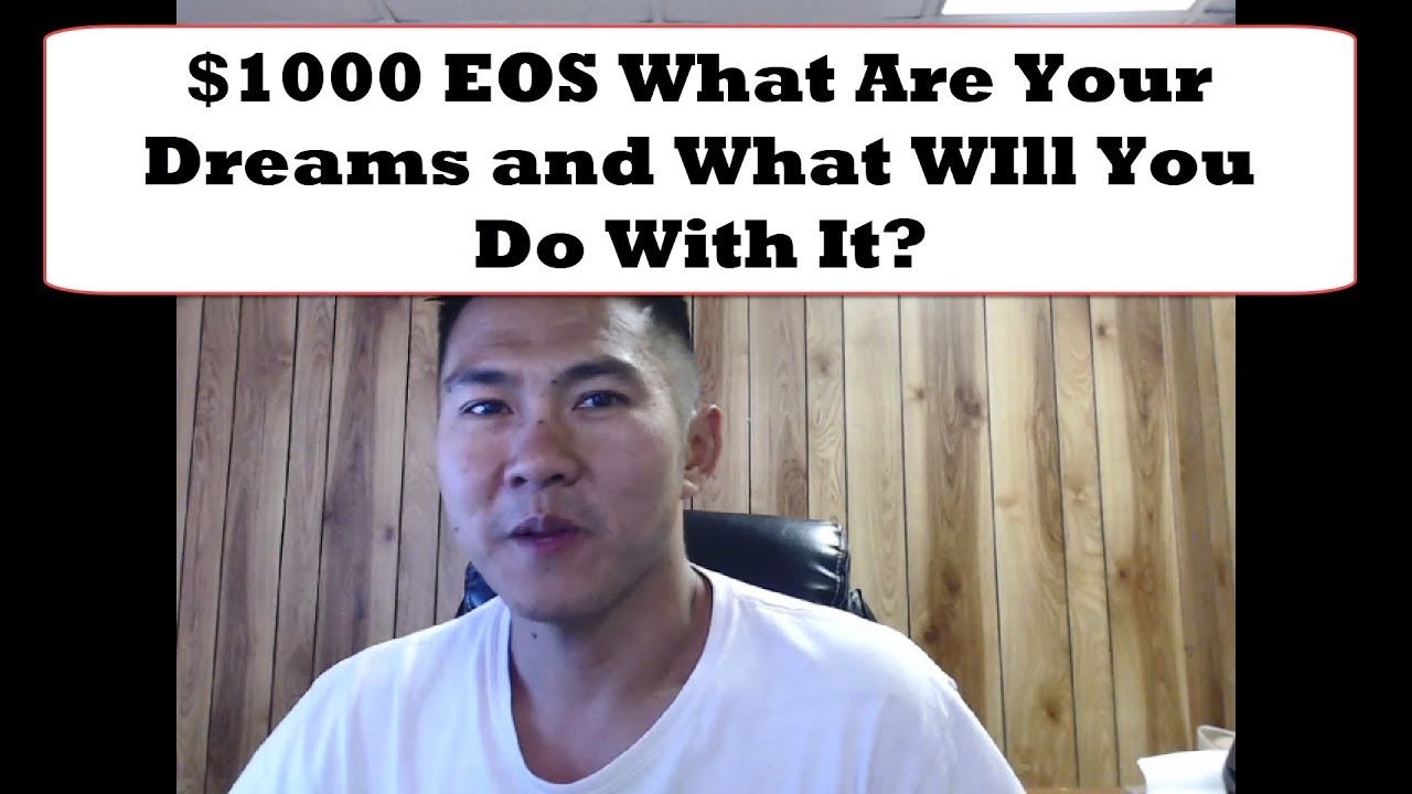 $1000 EOS What Are Your Dreams and What WIll You Do With It