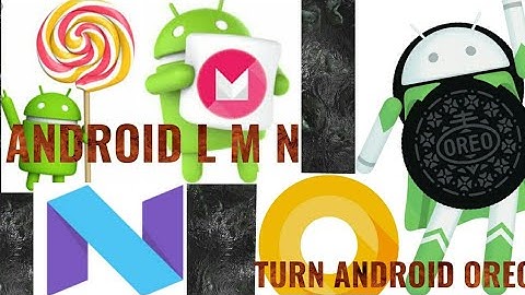 Android L, M, N change it into Android O Oreo 8.1.2