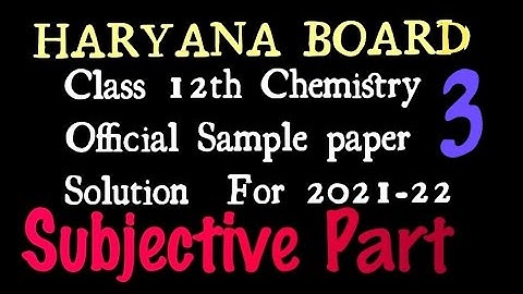 HBSE CLASS 12 CHEMISTRY OFFICIAL SAMPLE PAPER SOLUTION FOR SESSION 2021-22