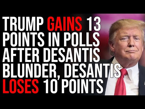 Trump GAINS 13 Points In Polls After DeSantis Blunder, DeSantis LOSES 10 Points