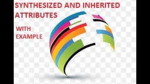 Synthesized and inherited attribute  in compiler design | S-attribute | SDT | compiler design