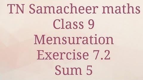 Sum 5 /Exercise 7.2/Class 9/Mensuration/Tamilnadu Samacheer maths/Nithyaganesh Maths