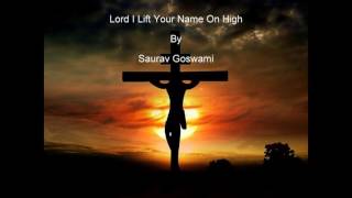 Lord I lift your name on high (Hymn) By Saurav goswami with lyrics