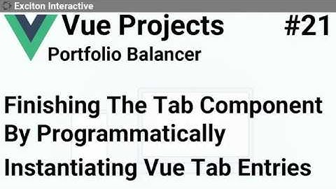 Finishing The Tab Component By Programmatically Instantiating Vue Tab Entries #21 - Vue Projects