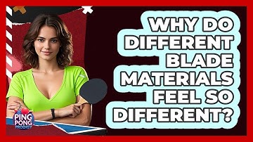 Why Do Different Blade Materials Feel So Different? - Ping Pong Prodigy