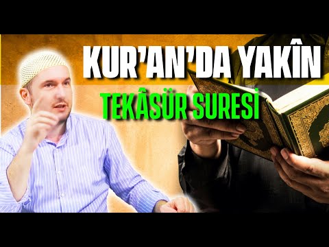 Kur’an’da yakîn... - Tekâsür suresi / Kerem Önder