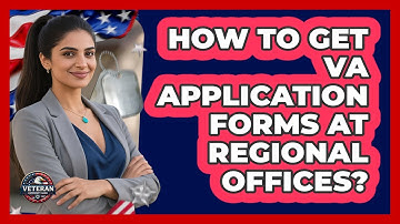 How To Get VA Application Forms At Regional Offices?