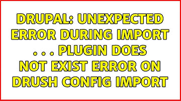Drupal: Unexpected error during import . . . plugin does not exist error on drush config import