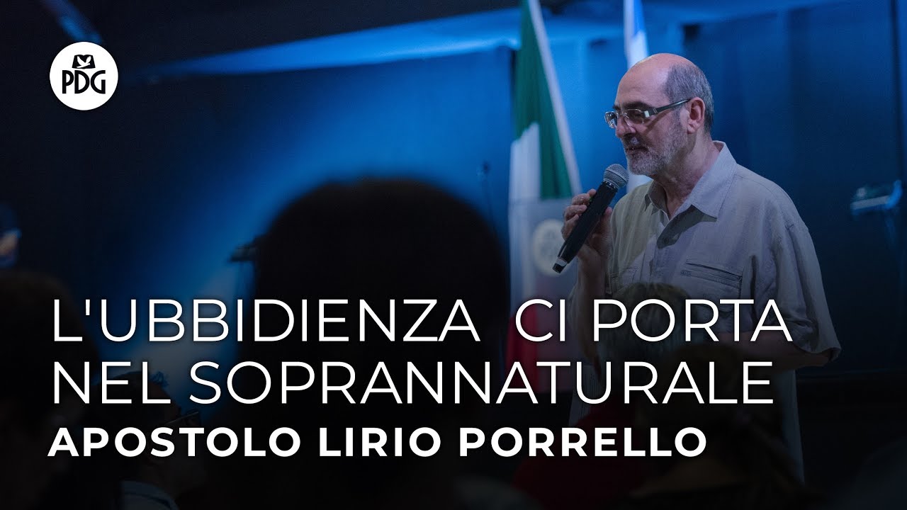 L'ubbidienza  ci porta nel Soprannaturale - Apostolo Lirio Porrello - 28 Luglio 2019
