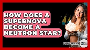 How Does A Supernova Become A Neutron Star? - Physics Frontier