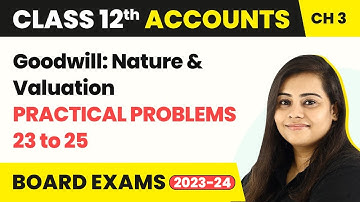 Class 12 Accounts Chapter 3 | Goodwill: Nature & Valuation - Practical Problems 23 to 25 (2022-23)