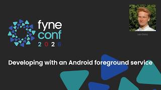 Details Fyne Conf 2026: 4 Developing a Fyne app with an Android Foreground Service Update