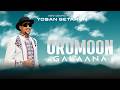 OROMOON GALAANA YOSAN GETAHUN New Oromo Music 2026 