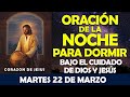ORACIÓN DE LA NOCHE DE HOY MARTES 22 DE MARZO | LA MEJOR ORACIÓN PARA DORMIR BAJO EL CUIDADO DE DIOS