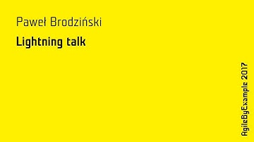 AgileByExample 2017: Paweł Brodziński - Lightning talk