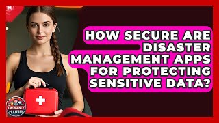 How Secure Are Disaster Management Apps for Protecting Sensitive Data? | Your Emergency Planner screenshot 5