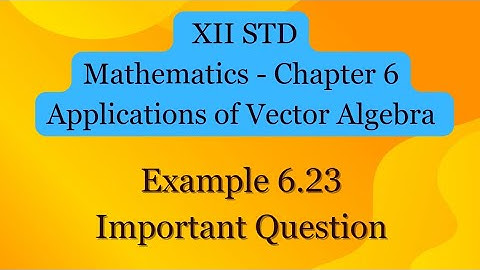 Example 6.23 12th STD Chapter 6 | Applications of Vector Algebra | Important Question