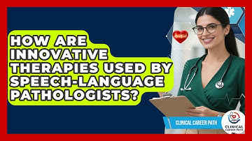 How Are Innovative Therapies Used By Speech-Language Pathologists? - Clinical Career Path