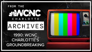 WCNC Charlotte breaks ground on new facility From 1990