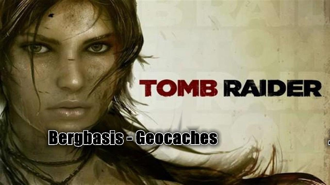 Tomb Raider - Bergbasis / Mountain Base - Geocaches / GPS Caches