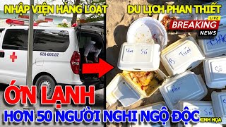 Kinh.hoàng hơn 50 NGƯỜI NHẬP VIỆN NGHI NGỘ ĐỘC THỰC PHẨM DU LỊCH PHAN THIẾT & HỘT GÀ NƯỚNG THÚI RÙM