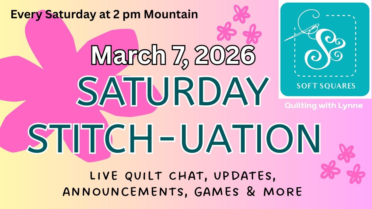 March 7, 2026 Saturday Stitch-uation - a weekly live chat for quilters with info, updates & contests