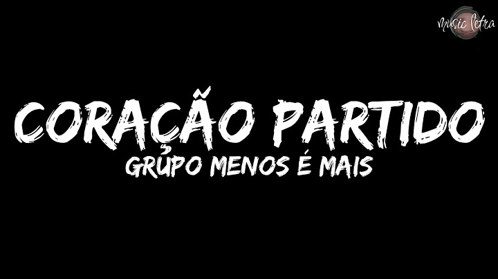 Grupo Menos é Mais - Coração Partido (Letra/Legendado)