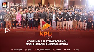 #KPUFlash KOMUNIKASI STRATEGIS KPU SOSIALISASIKAN PEMILU 2024