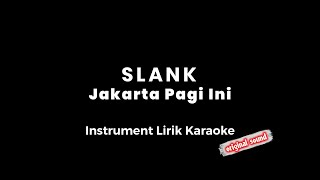 Instrument Lirik Karaoke // Slank - Jakarta Pagi Ini