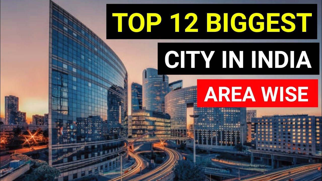 क्षेत्रफल के हिसाब से भारत के 12 सबसे बड़े शहर ! Top 12 Biggest city in india