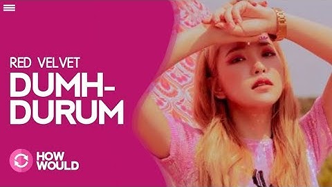 HOW WOULD RED VELVET SING "DUMHDURUM" (APINK)